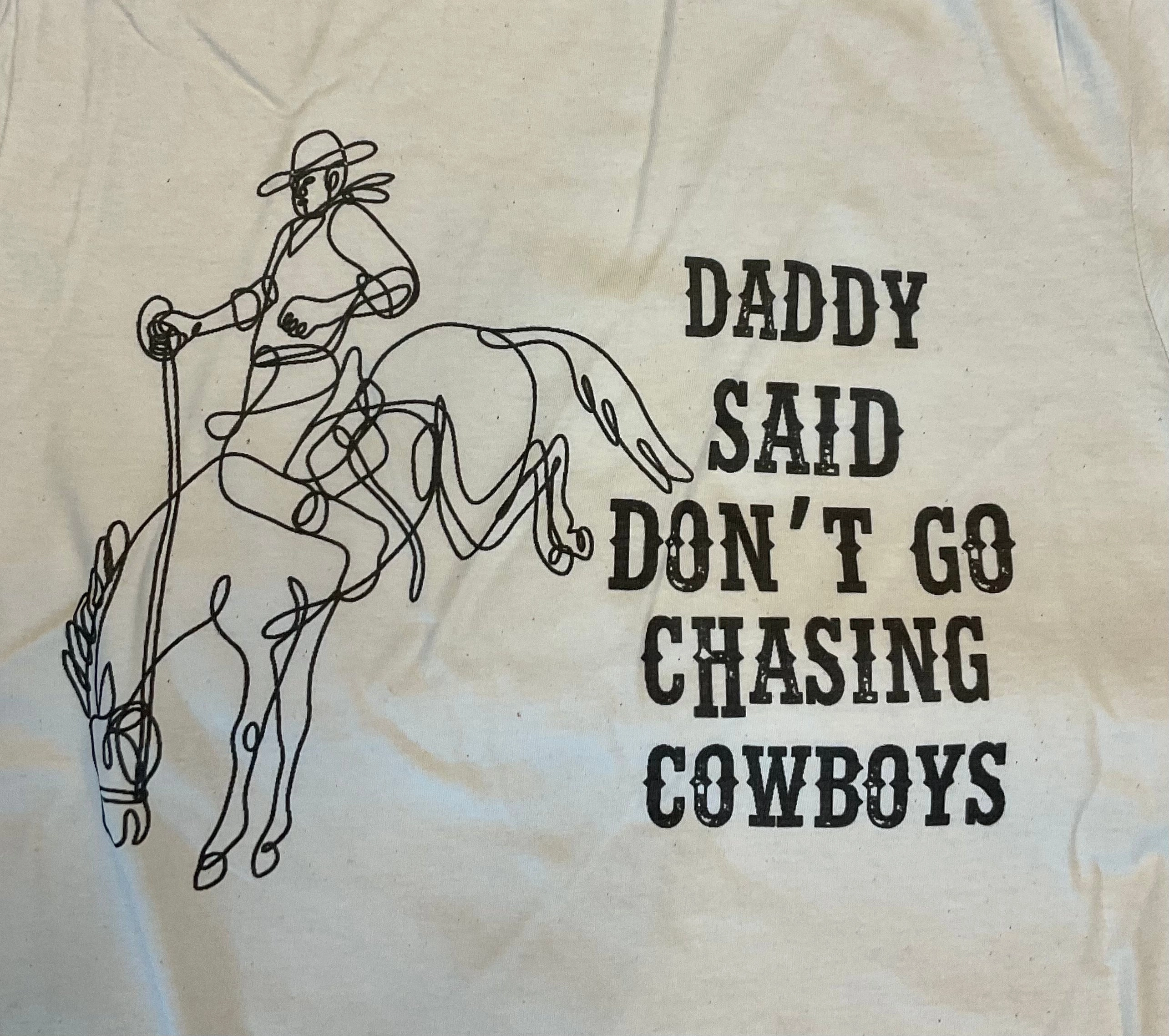 Daddy Said Don??t Go Chasing Cowboys Tee Timeless Must-Have